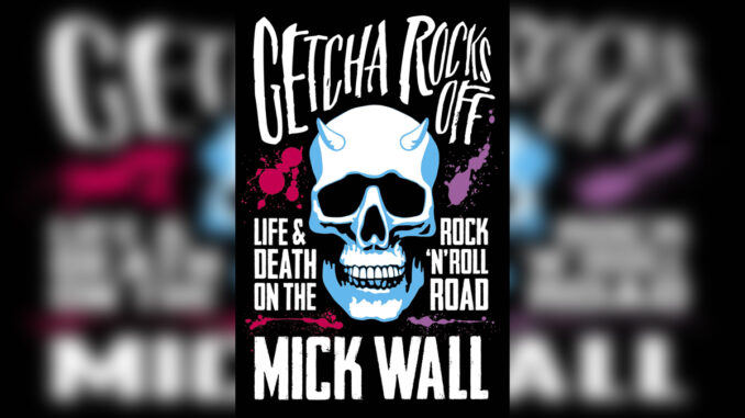 'Getcha Rocks Off Life & Death on the Rock 'n' Roll Road' by MICK WALL - Cover Photo