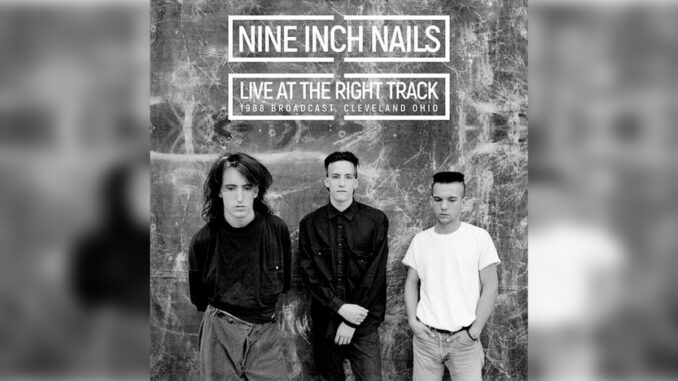 NINE INCH NAILS ‘Live At The Right Track 1988 Broadcast Cleveland, Ohio’ - Cover Photo