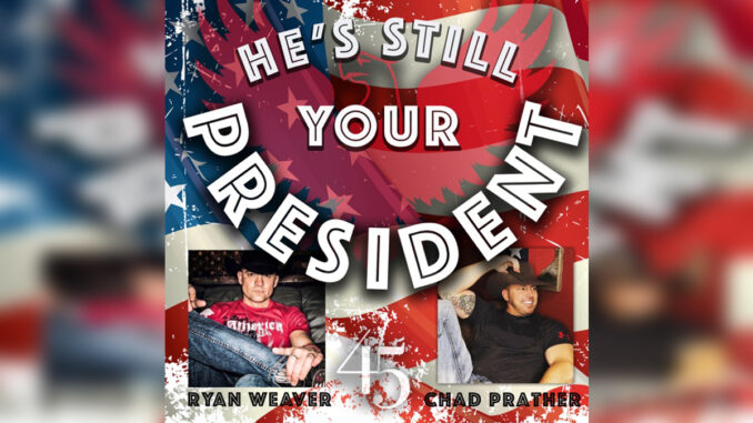 CHAD PRATHER & RYAN WEAVER 'He's Still Your President (Acoustic Version) - Single' - Cover Photo