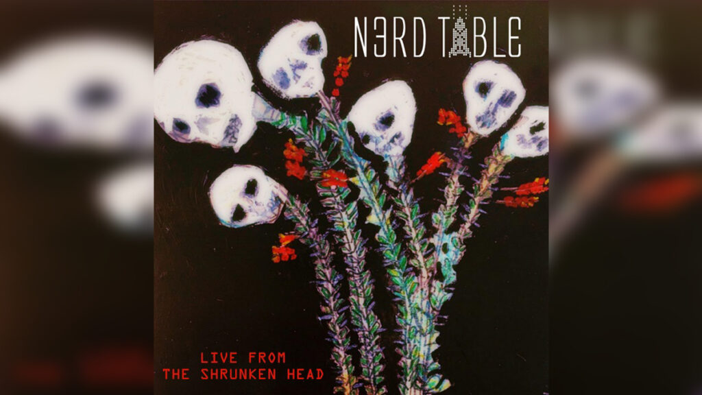NERD TABLE 'Live from the Shrunken Head' - Cover Photo