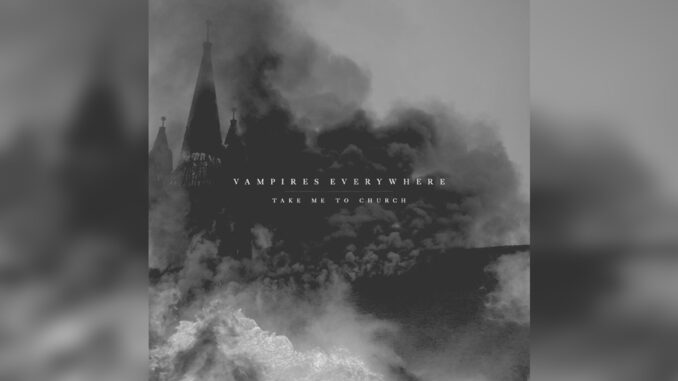 VAMPIRES EVERYWHERE ‘Take Me to Church (feat. Alex Koehler) – Single’ - Cover Photo VAMPIRES EVERYWHERE ‘Take Me to Church (feat. Alex Koehler) – Single’ - Cover Photo