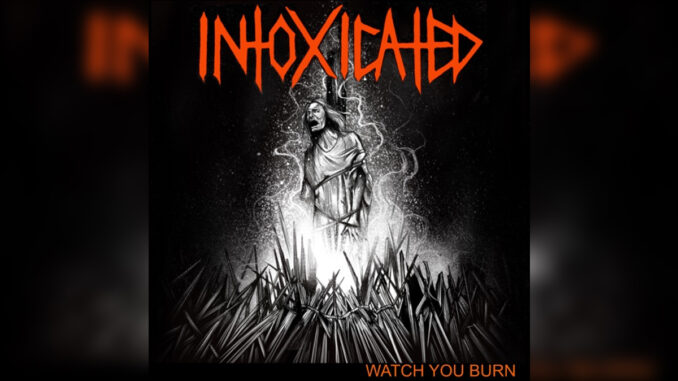 INTOXICATED 'Watch You Burn' - Cover Photo INTOXICATED 'Watch You Burn' - Cover Photo