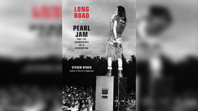 'Long Road Pearl Jam and the Soundtrack of a Generation' by STEVEN HYDEN - Cover Photo 'Long Road Pearl Jam and the Soundtrack of a Generation' by STEVEN HYDEN - Cover Photo