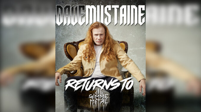 GIMME METAL Megadeth’s Dave Mustaine Returns Each Thursday To Host His Hugely Popular The Dave Mustaine Show - Cover Photo GIMME METAL Megadeth’s Dave Mustaine Returns Each Thursday To Host His Hugely Popular The Dave Mustaine Show - Cover Photo