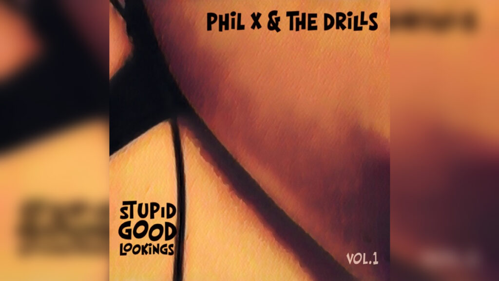 PHIL X & THE DRILLS 'Stupid Good Lookings, Vol. 1 - EP' - Cover Photo