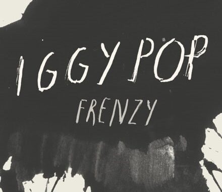 IGGY POP: âFRENZYâ NEW SINGLE OUT NOW IGGY POP: âFRENZYâ NEW SINGLE OUT NOW
