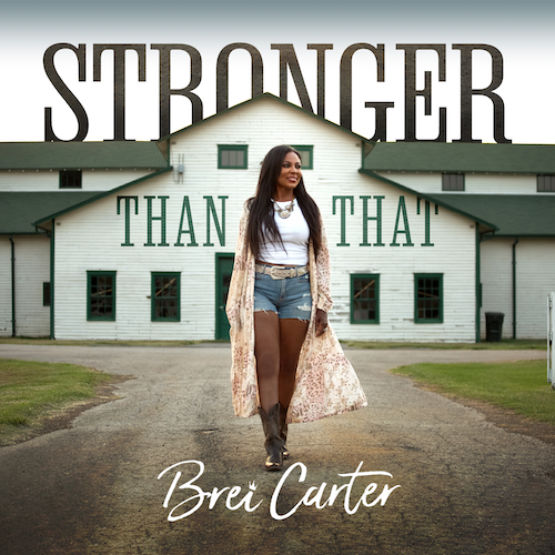 Country Singer-Songwriter Brei Carter To Release Poignant & Empowering New Music Video For âStronger Than Thatâ On November 18