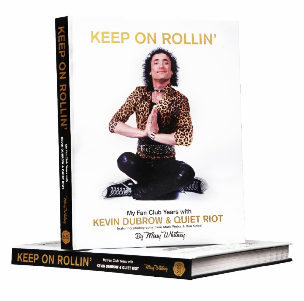 Keep On Rollin’ My Fan Club Years with Kevin DuBrow and Quiet Riot written by Missy Whitney