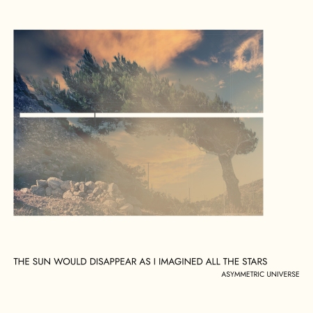 EPK – Asymmetric Universe – The Sun Would Disappear As I Imagined All The Stars (2023)
