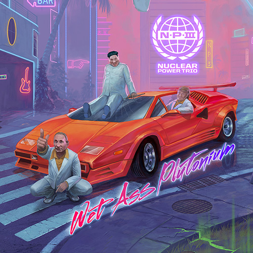 Nuclear Power Trio Announces New Album “Wet Ass Plutonium”