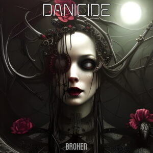 DANICIDE Picks Up The Pieces To See What Is ‘Broken’ â Out Aug 8th