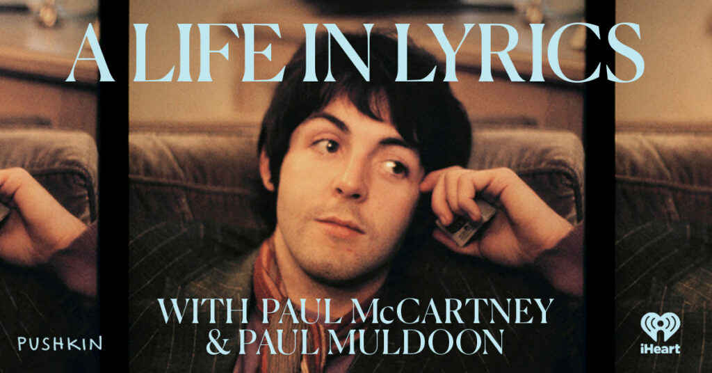 PAUL McCARTNEY & PAUL MULDOON ANNOUNCE NEW PODCAST, McCARTNEY: A LIFE IN LYRICS