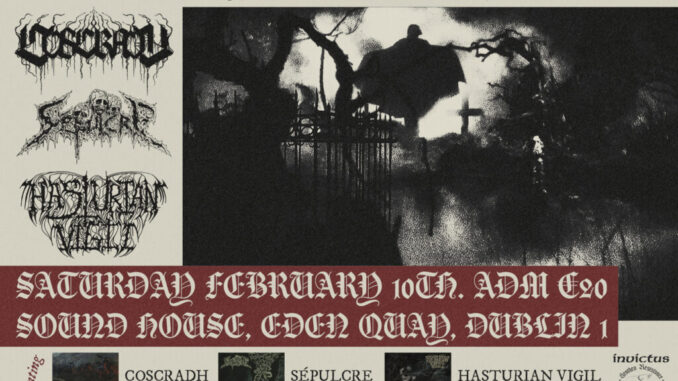 COSCRADH / SÃPULCRE / HASTURIAN VIGIL Saturday February 10th @ The Sound House, Dublin. COSCRADH / SÃPULCRE / HASTURIAN VIGIL Saturday February 10th @ The Sound House, Dublin.