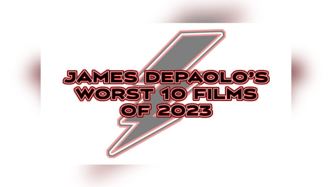 James DePaolo’s Ten Worst Films of 2023 - Cover Photo