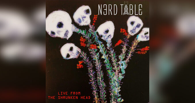 NERD TABLE 'Live from the Shrunken Head' - Cover Photo