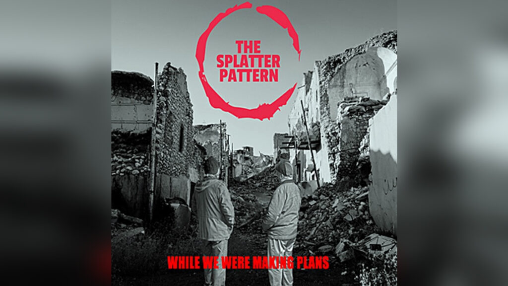 THE SPLATTER PATTERN 'While We Were Making Plans' - Cover Photo