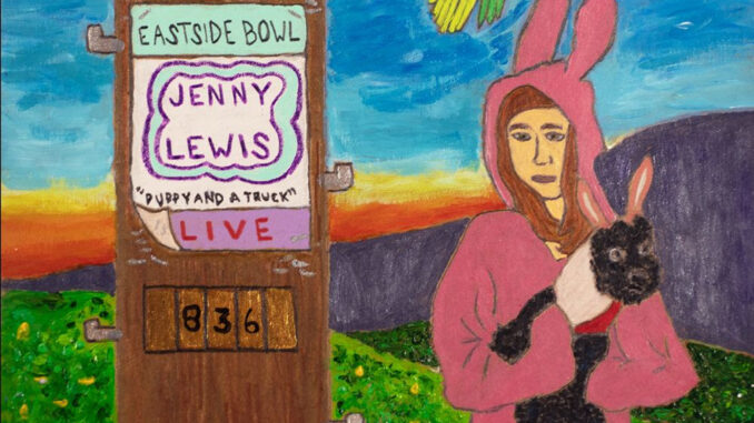 JENNY LEWIS: âPUPPY AND A TRUCK – LIVE AT EASTSIDE BOWLâ OUT TODAY JENNY LEWIS: âPUPPY AND A TRUCK – LIVE AT EASTSIDE BOWLâ OUT TODAY