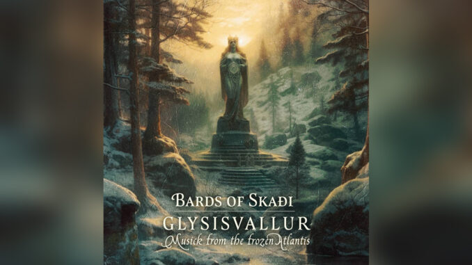 BARDS OF SKAÐI 'Glysisvallur: Musick from the frozen Atlantis'