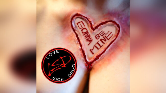 LOVE SICK DRUG 'Gonna Be Mine - Single' - COVER PHOTO