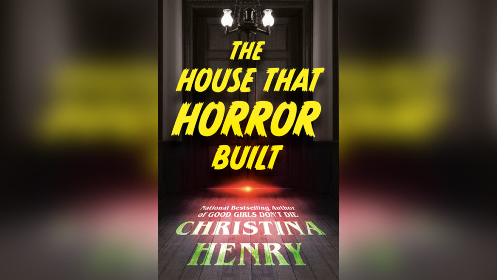 'The House That Horror Built' by CHRISTINA HENRY - Cover Photo