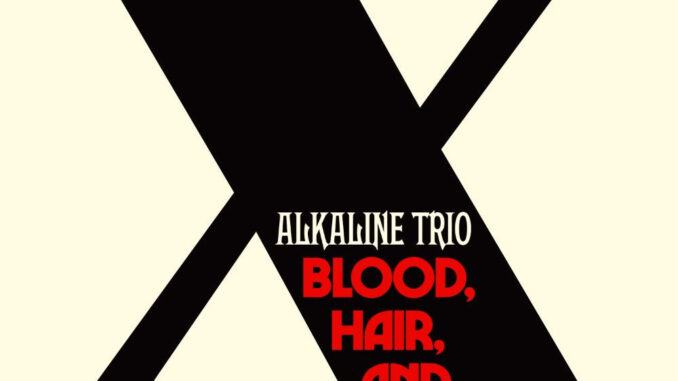 ALKALINE TRIO: 10th Studio Album, BLOOD, HAIR, AND EYEBALLS Out Today