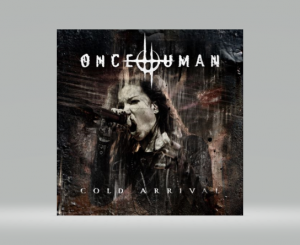 ONCE HUMAN Releases Riveting New Video âCold Arrivalâ