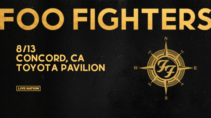 FOO FIGHTERS: CONCORD, CALIFORNIA TOUR DATE ADDED FOO FIGHTERS: CONCORD, CALIFORNIA TOUR DATE ADDED