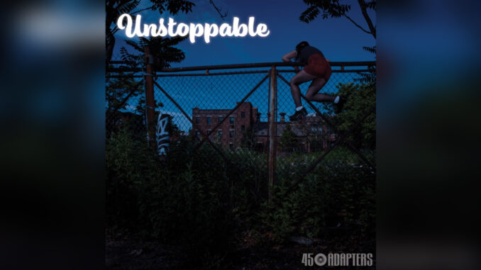 45 ADAPTERS 'Unstoppable' - Cover Photo
