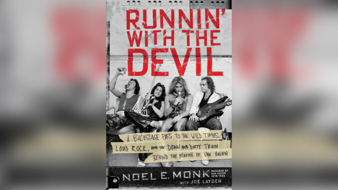 ‘Runnin' With the Devil A Backstage Pass to the Wild Times, Loud Rock, and the Down and Dirty Truth Behind the Making of Van Halen’ by NOEL E. MONK & JOE LAYDEN - COVER PHOTO ‘Runnin' With the Devil A Backstage Pass to the Wild Times, Loud Rock, and the Down and Dirty Truth Behind the Making of Van Halen’ by NOEL E. MONK & JOE LAYDEN - COVER PHOTO