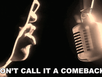 Don’t call it a comeback…I’ve been here for years.