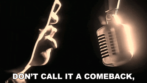 Don’t call it a comeback…I’ve been here for years.