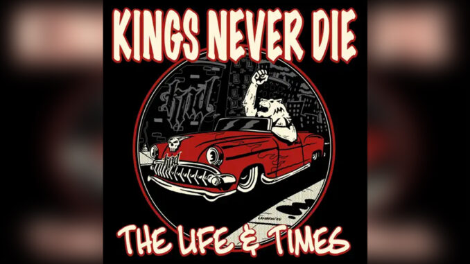 KINGS NEVER DIE 'The Life & Times' - Cover Photo