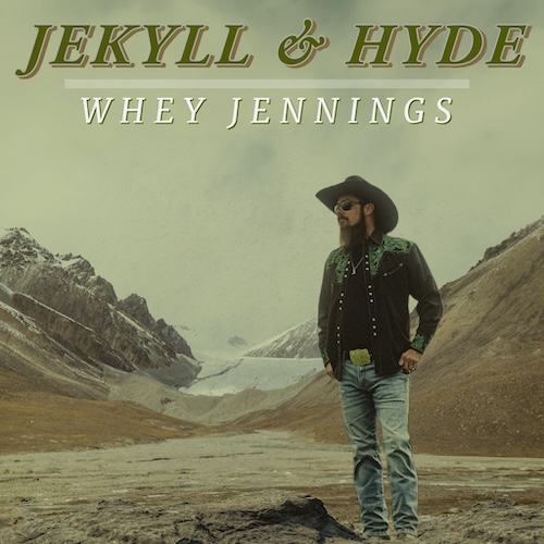 Out Friday: Whey Jennings Celebrates Valentine’s Day With New Lyric Video For “I Would Die,” From His Critically Acclaimed Debut Album, Jekyll & Hyde