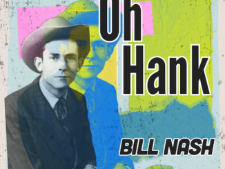 Veteran Hit Country Singer-Songwriter Bill Nash Announces New Tribute EP Due Out June 6 – Oh Hank – Honoring The Musical Legacy & Artistic Style Of Hank Williams Sr.