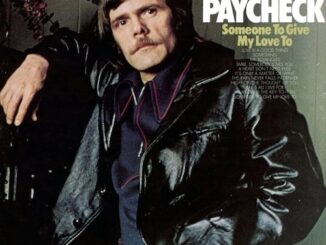 Outlaw Country Music Pioneer & Singer-Songwriter Johnny PayCheckâs Album Someone To Give My Love To Celebrates 53rd Release Anniversary In May