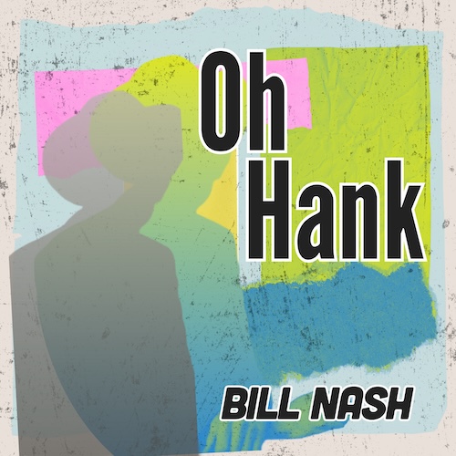Out Friday: Veteran Hit Country Singer-Songwriter Bill Nash’s New Oh, Hank EP Tributes The Musical Style Of Hank Williams Sr.