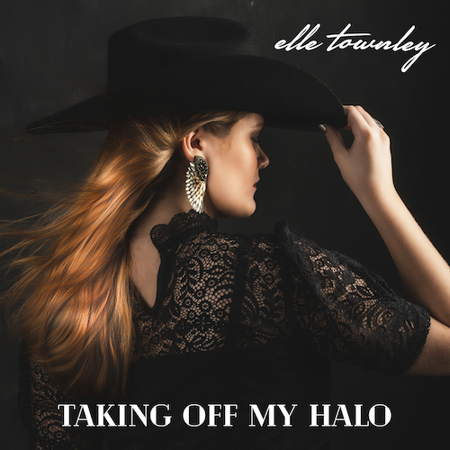 Texas Country Singer-Songwriter Elle Townley Returns With “Taking Off My Halo,” A Bold & Empowering Country Rock Song Rich With History, Available Digitally Everywhere June 27