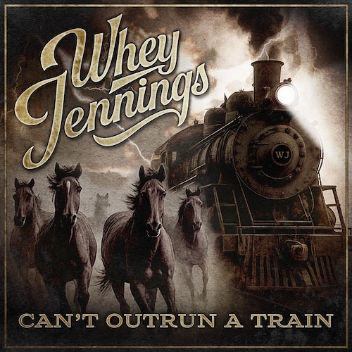 Whey Jennings To Surprise Drop New Single & Lyric Video For Uptempo Country Rock Jam “Can’t Outrun A Train,” Available Everywhere Digitally On August 01