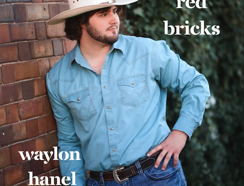 Country Recording Artist Waylon Hanel Tugs At Your Heartstrings With âRed Bricks,â His Endearing New Ballad On Letting Go, Available Everywhere Digitally On September 05
