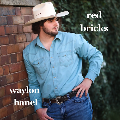 Country Recording Artist Waylon Hanel Tugs At Your Heartstrings With “Red Bricks,” His Endearing New Ballad On Letting Go, Available Everywhere Digitally On September 05