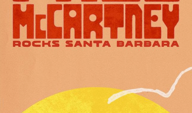 PAUL McCARTNEY ROCKS SANTA BARBARA ONE NIGHT ONLY SEPTEMBER 26th