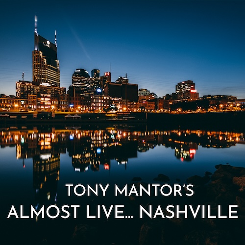 Veteran Music Producer Tony Mantor Signs Worldwide Distribution Deal With Bleav; Celebrates One Year Anniversary Of His Widely Popular Music Podcast, Almost Live…Nashville