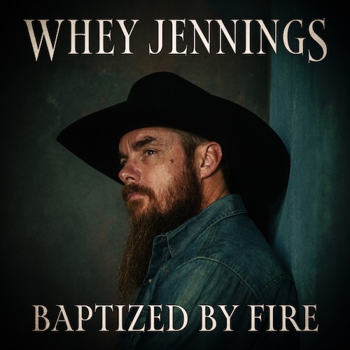 Nashville Recording Artist Whey Jennings Announces Sophomore Album, Baptized By Fire & Readies New Gospel-Tinged Song & Video For “Take His Hand,” Available Friday, November 21