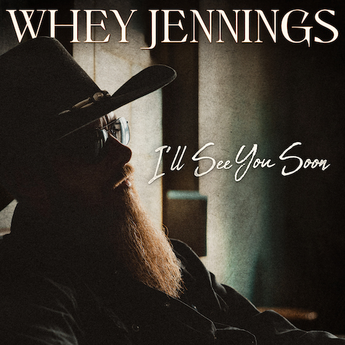 Whey Jennings Reflects On The Afterlife With Emotional Tear-Jerking Country Ballad “I’ll See You Soon,” Available Everywhere Now Digitally & YouTube