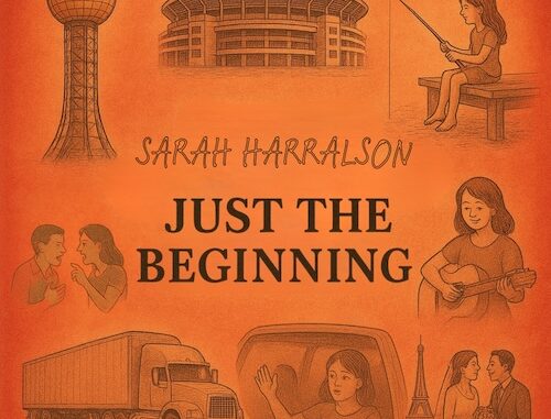 Country Recording Artist Sarah Harralson Set To Release New Self-Penned EP, Just The Beginning, With Companion Short Film, Due Out Everywhere On May 15