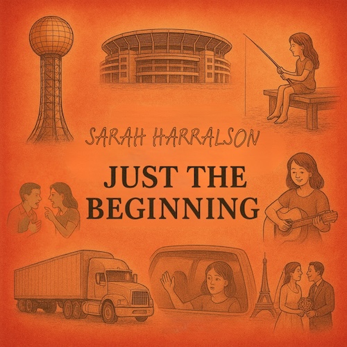 Out Now: Country Recording Artist Sarah Harralson Turns Childhood Experiences Into Powerful Storytelling On New Self-Penned EP & Short Film, Just The Beginning