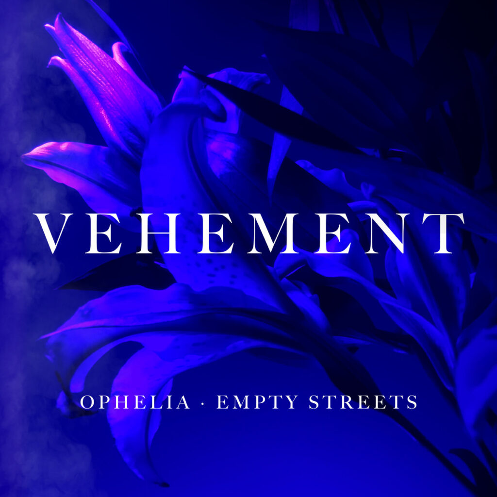 Ophelia and EMPTY STREETS Vehement single artwork