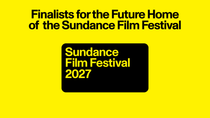 Sundance Film Festival 2027 finalist host cities announcement